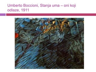 Umberto Boccioni, Stanja uma – oni koji
odlaze, 1911
 