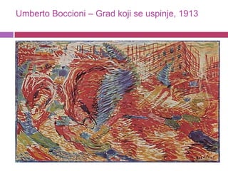 Umberto Boccioni – Grad koji se uspinje, 1913
 