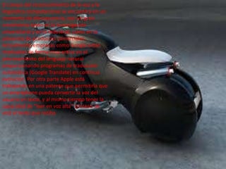 El campo del reconocimiento de la voz y la
lingüística computacional se encuentra en un
momento de efervescencia, con un gran
crecimiento tanto en la investigación
universitaria y en la industrial, como en la
presencia de productos comerciales.
Actualmente empresas como Google están
implicadas de forma muy activa en el
procesamiento del lenguaje natural
proporcionando programas de traducción
automática (Google Translate) en continua
evolución. Por otra parte Apple está
trabajando en una patente que permitiría que
un smartphone pueda convertir la voz del
usuario en texto, y al mismo tiempo tener la
capacidad de “leer en voz alta” (síntesis de
voz) el texto que reciba.
 