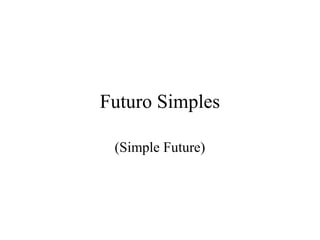 Futuro Simples
(Simple Future)
 