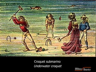 Croquet submarino   Underwater croquet  
