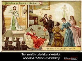 Transmisión televisiva al exterior Televised Outside Broadcasting 