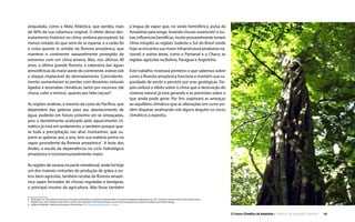 O Futuro Climático da Amazônia • 10Relatório de Avaliação Científica
aniquilada, como a Mata Atlântica, que perdeu mais
de 90% da sua cobertura original. O efeito desse des-
matamento histórico no clima, embora perceptível, foi
menos notado do que seria de se esperar, e a razão foi
a costa quente (e úmida) da floresta amazônica, que
manteve o continente razoavelmente protegido de
extremos com um clima ameno. Mas, nos últimos 40
anos, a última grande floresta, a cabeceira das águas
atmosféricas da maior parte do continente, esteve sob
o ataque implacável do desmatamento. Coincidente-
mente, aumentaram as perdas com desastres naturais
ligados a anomalias climáticas, tanto por excessos (de
chuva, calor e ventos), quanto por falta (secas)6
.
As regiões andinas, e mesmo da costa do Pacífico, que
dependem das geleiras para seu abastecimento de
água, poderão em futuro próximo ver-se ameaçadas,
pois o derretimento acelerado pelo aquecimento cli-
mático já está em andamento, e também porque qua-
se toda a precipitação nas altas montanhas, que su-
prem as geleiras ano a ano, tem sua matéria-prima no
vapor procedente da floresta amazônica7
. A leste dos
Andes, a escala da dependência no ciclo hidrológico
amazônico é incomensuravelmente maior.
As regiões de savana na parte meridional, onde há hoje
um dos maiores cinturões de produção de grãos e ou-
tros bens agrícolas, também recebe da floresta amazô-
nica vapor formador de chuvas reguladas e benignas,
o principal insumo da agricultura. Não fosse também
a língua de vapor que, no verão hemisférico, pulsa da
Amazônia para longe, levando chuvas essenciais8
e ou-
tras influencias benéficas, muito provavelmente teriam
clima inóspito as regiões Sudeste e Sul do Brasil (onde
hoje se encontra sua maior infraestrutura produtiva na-
cional) e outras áreas, como o Pantanal e o Chaco, as
regiões agrícolas na Bolívia, Paraguai e Argentina.
Este trabalho mostrará primeiro o que sabemos sobre
como a floresta amazônica funciona e mantém sua ca-
pacidade de existir e persistir por eras geológicas. De-
pois exibirá o efeito sobre o clima que a destruição do
sistema natural já está gerando e as previsões sobre o
que ainda pode gerar. Por fim, explorará as ameaças
ao equilíbrio climático que as alterações em curso po-
dem disparar, analisando sob alguns ângulos os riscos
climáticos à espreita.
6  (Marengo et al., 2013) Recent Extremes of Drought and Flooding in Amazonia: Vulnerabilities and Human Adaptation (Marengo et al., 2011) Extreme climatic events in the Amazon basin.
7  (Rabatel et al., 2012) Review article of the current state of glaciers in the tropical Andes: a multi-century perspective on glacier evolution and climate change.
8  (Willmot & Webber, 1998) South American Climate Data http://climate.geog.udel.edu/~climate/
 