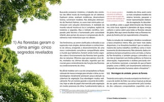 O Futuro Climático da Amazônia • 11Relatório de Avaliação Científica
Buscando esclarecer mistérios, o trabalho dos cientis-
tas não difere muito da investigação de um detetive.
Exploram pistas, analisam evidências, desenvolvem
teorias, constroem modelos. Nas deduções eletrizan-
tes de Sherlock Holmes, os casos mais intrincados cul-
minavam com soluções elementares. A realidade do
mundo natural mostra-se rica e complexa, repleta de
mistérios e segredos. Mas o método cientifico, tem-
perado pelo fascínio e humanizado pela curiosidade
infantil, abre portais de acesso à compreensão dos fe-
nômenos mais misteriosos que nos afetam.
Tais fenômenos, ao serem clarificados e elevados à sua
expressão mais simples, democratizam o conhecimen-
to da ciência, ensejando o desenvolvimento de uma
nova e estimulante consciência compartilhada sobre
o mundo que habitamos. Existem ainda muitos segre-
dos sobre o funcionamento das florestas bem guarda-
dos na natureza. Olhemos aqui para apenas cinco de-
les, revelados nas últimas décadas, segredos que são
cruciais para o entendimento das funções das florestas
no condicionamento do clima.
No afã de modelar com o uso de computadores os fluxos
colossais de massa e energia para simular o clima, os me-
teorologistas inicialmente prestaram pouca atenção na
cobertura de vegetação. Essa abordagem mudou radi-
calmente. Por um número grande e crescente de evidên-
cias, hoje se sabe do papel vital exercido pela vegetação
em muitos processos do clima. E praticamente todos os
1) As florestas geram o
clima amigo: cinco
segredos revelados
modelos do clima, assim como
osmaiscomplexosmodelosdo
sistema terrestre, passaram a
incluir representações elabora-
das da vegetação. As descober-
tas científicas sobre o papel determinante das florestas
nos ciclos local, regional e planetário de água, energia,
carbono e outros valem para todas as florestas naturais
do globo. Mas aqui vamos focalizar mais as florestas tro-
picais da América do Sul, especialmente a Amazônia.
Todos os estudos de modelagem climática consideram
a bacia amazônica inteira. Mas, por haver mais dados
disponíveis, é na Amazônia brasileira9
que se realizou a
maioria dos outros trabalhos científicos, como o moni-
toramento do desmatamento. Não obstante, dada a im-
portância da bacia amazônica como um todo, a chama-
da Pan-Amazônia, e também porque a atmosfera e os
rios não se importam com limites políticos, no futuro as
observações, mapeamentos e análises precisarão rom-
per as fronteiras nacionais, a exemplo do que já fazem
projetos como a RAISG com levantamento extensivo e
integrado das pressões humanas sobre a Amazônia10
.
1.1)	 Reciclagem de umidade: geisers da floresta
TrezentosanosapósainvasãoeuropeianasAméricas11
,
a aura de Jardim do Éden nas selvas tropicais já decaía
de seu apelo romântico, possivelmente pela tromba-
da dos cobiçosos conquistadores espanhóis com o
9  Definida dentro do que, durante a ditadura brasileira (1964-1985), foi definida por decreto como Amazônia Legal.
10  RAISG Red Amazónica de Información Socioambietal Georreferenciada; Amazônia sob pressão.
11  (Gambini, 2000) Espelho índio: a formação da alma brasileira.
Por um número grande e
crescente de evidências,
sabe-se hoje do papel vital
exercido pela vegetação em
muitos processos do clima.
 