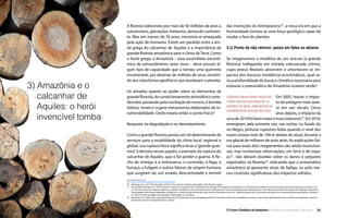 O Futuro Climático da Amazônia • 25Relatório de Avaliação Científica
das invenções do Antropoceno75
, a nova era em que a
humanidade tornou-se uma força geológica capaz de
mudar a face do planeta.
3.1) Ponto de não retorno: passo em falso no abismo
Se imaginarmos a metáfora de um veículo (a grande
floresta) trafegando em estrada esburacada (clima),
cujos pneus flexíveis absorvem e amortecem os im-
pactos dos buracos (resiliência ecoclimática), qual se-
ria a profundidade do buraco climático necessária para
estourar o pneumático da Amazônia oceano-verde?
Afloresta oceano-verde intacta tem
muitos recursos para absorver os
impactos de secas, regenerando-se
completamente ao longo dos anos.
Em 2005, houve o impac-
to da estiagem mais seve-
ra em um século. Cinco
anos depois, o impacto da
secade2010foibemmaioremaisextensivo76
.Em2010,
emergiram pela primeira vez, nas rochas no fundo do
rio Negro, pinturas rupestres feitas quando o nível dos
mares estava mais de 100 m abaixo do atual, durante a
era glacial de milhares de anos atrás. As explicações físi-
cas para esses dois megaeventos são ainda inconclusi-
vas, mas numerosas observações, em terra e do espa-
ço77
, não deixam dúvidas sobre os danos e prejuízos
registrados na floresta78
, indicando que o pneumático
amazônico já apresenta sinais de fadiga, ou pelo me-
nos cicatrizes significativas dos impactos sofridos.
3) Amazônia e o
calcanhar de
Aquiles: o herói
invencível tomba
A floresta sobreviveu por mais de 50 milhões de anos a
vulcanismos, glaciações, meteoros, deriva do continen-
te. Mas em menos de 50 anos, encontra-se ameaçada
pela ação de humanos. Existe um paralelo entre a len-
da grega do calcanhar de Aquiles e a importância da
grande floresta amazônica para o clima da Terra. Como
o herói grego, a Amazônia – essa assembleia astronô-
mica de extraordinários seres vivos – deve possuir al-
gum tipo de capacidade que a tornou uma guerreira
invulnerável, por dezenas de milhões de anos, resistin-
do aos cataclismos geofísicos que assolaram o planeta.
Os achados quanto ao poder sobre os elementos da
grandefloresta,docondicionamentoatmosféricoume-
decedor, passando pela nucleação de nuvens, à bomba
biótica, revela e sugere mecanismos elaborados de in-
vulnerabilidade. Onde estaria então o ponto fraco?
Resposta: na degradação e no desmatamento.
Como a grande floresta presta um rol determinante de
serviços para a estabilidade do clima local, regional e
global, sua ruptura física significa levar a“grande guer-
reira”à derrota nesses papéis, a exemplo da ruptura do
calcanhar de Aquiles, que o fez perder a guerra. A fle-
cha do inimigo é a motosserra, o correntão, o fogo, a
fumaça, a fuligem e outros fatores de origem humana
que surgiram do uso errado, descontrolado e terrível
75  http://www.anthropocene.info/en/anthropocene
76  (Marengo et al., 2011) The drought of 2010 in the context of historical droughts in the Amazon region.
77  Por exemplo: (Brando et al., 2014) Abrupt increases in Amazonian tree mortality due to drought-fire interactions; (Saatchi et al., 2013) Persistent effects of a severe drought on Amazonian forest canopy; (Fu et
al., 2013) Increased dry-season length over southern Amazonia in recent decades and its implication for future climate projection; (Marengo et al., 2013) Recent Extremes of Drought and Flooding in Amazonia:
Vulnerabilities and Human Adaptation; (Phillips et al., 2009) Drought Sensitivity of the Amazon Rainforest; (Cox et al., 2008) Increasing risk of Amazonian drought due to decreasing aerosol pollution; (Hutyra et
al., 2005) Climatic variability and vegetation vulnerability in Amazônia.
78  (Nepstad et al. 1999) Large-scale impoverishment of Amazonian forests by logging and fire; Por exemplo: extensiva mortalidade de árvores, o que muda significativamente a estrutura da vegetação e aborta o
mecanismo normal de regeneração em clareiras.
 