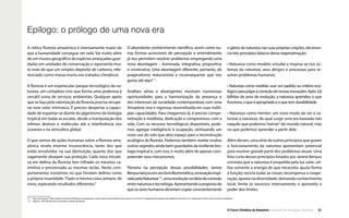 O Futuro Climático da Amazônia • 37Relatório de Avaliação Científica
Epílogo: o prólogo de uma nova era
A mítica floresta amazônica é imensamente maior do
que a humanidade consegue ver nela. Vai muito além
de um museu geográfico de espécies ameaçadas guar-
dadas em unidades de conservação e representa mui-
to mais do que um simples depósito de carbono, refe-
renciado como massa morta nos tratados climáticos.
A floresta é um espetacular parque tecnológico da na-
tureza, um complexo vivo que forma uma poderosa e
versátil usina de serviços ambientais. Qualquer apelo
que se faça pela valorização da floresta precisa recupe-
rar esse valor intrínseco. É preciso despertar a capaci-
dade de espantar-se diante do gigantismo da biologia
tropical em todas as escalas, desde a manipulação dos
ínfimos átomos e moléculas até a interferência nos
oceanos e na atmosfera global.
O que vemos de ações humanas sobre a floresta ama-
zônica revela enorme inconsciência, tanto dos que
estão envolvidos na sua destruição, quanto dos que
vagamente desejam sua proteção. Cada nova iniciati-
va em defesa da floresta tem trilhado os mesmos ca-
minhos e pressionado as mesmas teclas. Neste com-
portamento, insistimos no que Einstein definiu como
a própria insanidade:“Fazer a mesma coisa sempre, de
novo, esperando resultados diferentes.”
O abundante conhecimento científico, assim como ou-
tras formas accessíveis de percepção e entendimento
já nos permitem resolver problemas empregando uma
nova abordagem – iluminada, integrativa, propositiva
e construtiva. Uma abordagem diferente, portanto, do
pragmatismo reducionista e inconsequente que nos
guiou até aqui111
.
Análises sérias e abrangentes mostram numerosas
oportunidades para a harmonização da presença e
dos interesses da sociedade contemporânea com uma
Amazônia viva e vigorosa, reconstituída em suas múlti-
plas capacidades. Para chegarmos lá, é preciso compe-
netração e modéstia, dedicação e compromisso com a
vida. Com os recursos tecnológicos disponíveis, pode-
mos agregar inteligência à ocupação, otimizando um
novo uso do solo que abra espaço para a reconstrução
ecológica da floresta. Podemos também revelar muitos
outros segredos ainda bem guardados da resiliente bio-
logia tropical e, com isso, ir muito além de apenas com-
preender seus mecanismos.
Pioneira na percepção dessas possibilidades, Janine
BenyuslançouemseulivroBiomimética,ainovaçãoinspi-
radapelaNatureza112
,umarevoluçãonaideiadeconexão
entrenaturezaetecnologia.Apresentandoapropostade
queossereshumanosdeveriamcopiarconscientemente
111  Visto por Einstein:“Não podemos resolver problemas empregando o mesmo tipo de pensamento que usamos ao criá-los.”O pragmatismo gerador de problemas não deve ser a saída para resolver esses mesmos problemas.
112  (Benyus, 1997) Biomimicry: Innovation Inspired by Nature.
o gênio da natureza nas suas próprias criações, ela enun-
cia três princípios básicos dessa reaproximação:
• Natureza como modelo: estudar e inspirar-se nos sis-
temas da natureza, seus designs e processos para re-
solver problemas humanos.
• Natureza como medida: usar um padrão ou critério eco-
lógicoparajulgaracorreçãodenossasinovações.Após3,8
bilhões de anos de evolução, a natureza aprendeu o que
funciona, o que é apropriado e o que tem durabilidade.
• Natureza como mentor: um novo modo de ver e va-
lorizar a natureza, do qual surge uma era baseada não
naquilo que podemos“extrair”do mundo natural, mas
no que podemos aprender a partir dele.
Além desses, uma série de outros princípios que guiam
o funcionamento da natureza apresentam potencial
para resolver grande parte dos problemas atuais. Uma
lista curta desses princípios listados por Janine Benyus
constata que a natureza é propelida pela luz solar; uti-
liza somente a energia de que necessita; ajusta forma
à função; recicla todas as coisas; recompensa a coope-
ração; aposta na diversidade; demanda conhecimento
local; limita os excessos internamente; e aproveita o
poder dos limites.
 