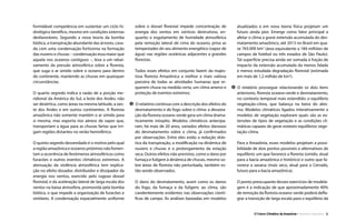 formidável competência em sustentar um ciclo hi-
drológico benéfico, mesmo em condições externas
desfavoráveis. Segundo a nova teoria da bomba
biótica, a transpiração abundante das árvores, casa-
da com uma condensação fortíssima na formação
das nuvens e chuvas – condensação essa maior que
aquela nos oceanos contíguos –, leva a um rebai-
xamento da pressão atmosférica sobre a floresta,
que suga o ar úmido sobre o oceano para dentro
do continente, mantendo as chuvas em quaisquer
circunstâncias.
O quarto segredo indica a razão de a porção me-
ridional da América do Sul, a leste dos Andes, não
ser desértica, como áreas na mesma latitude, a oes-
te dos Andes e em outros continentes. A floresta
amazônica não somente mantém o ar úmido para
si mesma, mas exporta rios aéreos de vapor que,
transportam a água para as chuvas fartas que irri-
gam regiões distantes no verão hemisférico.
O quinto segredo desvendado é o motivo pelo qual
aregiãoamazônicaeoceanospróximosnãofomen-
tam a ocorrência de fenômenos atmosféricos como
furacões e outros eventos climáticos extremos. A
atenuação da violência atmosférica tem explica-
ção no efeito dosador, distribuidor e dissipador da
energia nos ventos, exercido pelo rugoso dossel
florestal, e da aceleração lateral de larga escala dos
ventos na baixa atmosfera, promovida pela bomba
biótica, o que impede a organização de furacões e
similares. A condensação espacialmente uniforme
sobre o dossel florestal impede concentração de
energia dos ventos em vórtices destrutivos, en-
quanto o esgotamento de humidade atmosférica
pela remoção lateral de cima do oceano, priva as
tempestades do seu alimento energético (vapor de
água) nas regiões oceânicas adjacentes a grandes
florestas.
Todos esses efeitos em conjunto fazem da majes-
tosa floresta Amazônica a melhor e mais valiosa
parceira de todas as atividades humanas que re-
querem chuva na medida certa, um clima ameno e
proteção de eventos extremos.
3 O relatório continua com a descrição dos efeitos do
desmatamento e do fogo sobre o clima: a devasta-
ção da floresta oceano-verde gera um clima drama-
ticamente inóspito. Modelos climáticos antecipa-
ram, há mais de 20 anos, variados efeitos danosos
do desmatamento sobre o clima, já confirmados
por observações. Entre eles estão a redução drás-
tica da transpiração, a modificação na dinâmica de
nuvens e chuvas e o prolongamento da estação
seca. Outros efeitos não previstos, como o dano por
fumaça e fuligem à dinâmica de chuvas, mesmo so-
bre áreas de floresta não perturbada, também es-
tão sendo observados.
O dano do desmatamento, assim como os danos
do fogo, da fumaça e da fuligem, ao clima, são
candentemente evidentes nas observações cienti-
ficas de campo. As análises baseadas em modelos
atualizados e em nova teoria física projetam um
futuro ainda pior. Emerge como fator principal a
afetar o clima a grave extensão acumulada do des-
matamento amazônico, até 2013 no Brasil em qua-
se 763.000 km2
(área equivalente a 184 milhões de
campos de futebol ou três estados de São Paulo).
Tal superfície precisa ainda ser somada à fração de
impacto da extensão acumulada da menos falada
e menos estudada degradação florestal (estimada
em mais de 1,2 milhão de km2
).
4 O relatório prossegue relacionando os dois itens
anteriores, floresta oceano-verde e desmatamento,
no contexto temporal mais estendido: o equilíbrio
vegetação-clima, que balança na beira do abis-
mo. Modelos climáticos ligados interativamente a
modelos de vegetação exploram quais são as ex-
tensões de tipos de vegetação e as condições cli-
máticas capazes de gerar estáveis equilíbrios vege-
tação-clima.
Para a Amazônia, esses modelos projetam a possi-
bilidade de dois pontos possíveis e alternativos de
equilíbrio: um que favorece a floresta (úmido, atual
para a bacia amazônica e histórico) e outro que fa-
vorece a savana (mais seco, atual para o Cerrado,
futuro para a bacia amazônica).
O ponto preocupante desses exercícios de modela-
gem é a indicação de que aproximadamente 40%
de remoção da floresta oceano-verde poderá defla-
grar a transição de larga escala para o equilíbrio da
2O Futuro Climático da Amazônia • Sumário Executivo
 