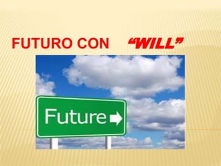 FUTURO CON

“WILL”

 