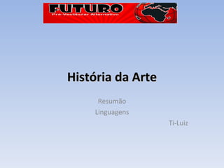 História da Arte Resumão Linguagens Ti-Luiz 
