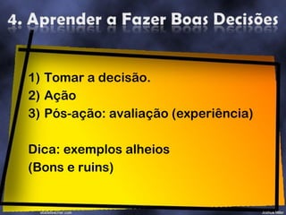 Tomar a decisão. Ação Pós-ação: avaliação (experiência) Dica: exemplos alheios (Bons e ruins) 