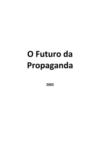 O Futuro da
Propaganda
    2002
 