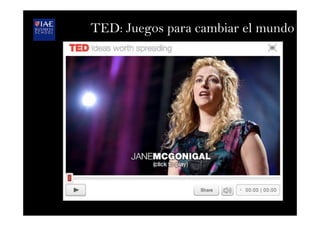 TED: Juegos para cambiar el mundo
 