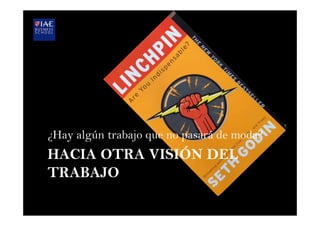 HACIA OTRA VISIÓN DEL
TRABAJO
¿Hay algún trabajo que no pasará de moda?
 