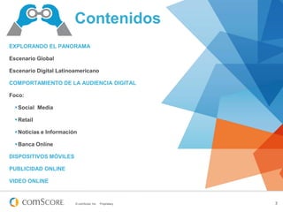 © comScore, Inc. Proprietary. 3
Contenidos
EXPLORANDO EL PANORAMA
Escenario Global
Escenario Digital Latinoamericano
COMPO...