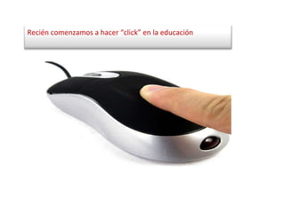 Reci én comenzamos a hacer “click” en la educación   