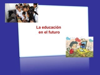 La educaci ón  en el futuro Recursos Educativos Abiertos Recursos Educativos Abiertos Recursos Educativos Abiertos 