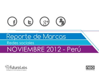 Redes sociales
NOVIEMBRE 2012 - Perú
 