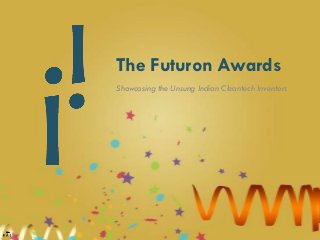 The Futuron Awards
Showcasing the Unsung Indian Cleantech Inventors

 