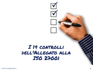 maurilio.savoldi@value4b.ch 29
I 14 controlli
dell'Allegato alla
ISO 27001
 