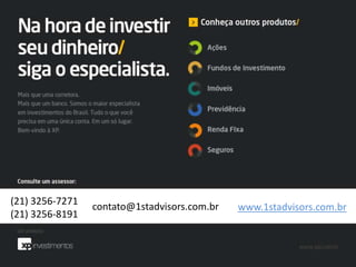 (21) 3256-7271
(21) 3256-8191
contato@1stadvisors.com.br www.1stadvisors.com.br
 