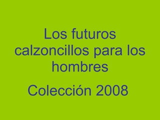 Los futuros calzoncillos para los hombres Colección 2008 