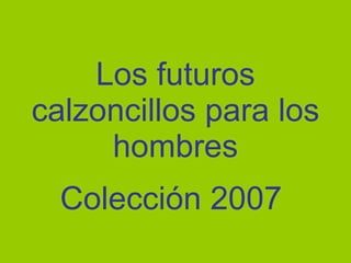 Los futuros calzoncillos para los hombres Colección 2007 