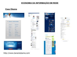 http://www.barackobama.com ECONOMIA DA INFORMAÇÃO EM REDE Case Obama 