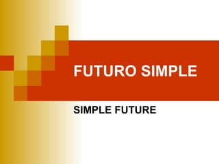 FUTURO SIMPLE 
SIMPLE FUTURE 
 