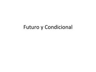 Futuro y Condicional
 