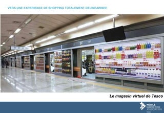 Le magasin virtuel de Tesco
VERS UNE EXPERIENCE DE SHOPPING TOTALEMENT DELINEARISEE
 