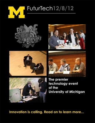 FuturTech12/8/12




                        The premier
                        technology event
                        of the
                        University of Michigan




Innovation is calling. Read on to learn more...
 