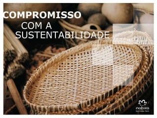 COMPROMISSO COM A   SUSTENTABILIDADE 