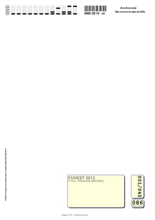 FUVESTFundaçãoUniversitáriaparaoVestibular|09/12/2011|08:08:10
086001/001
FUVEST 2012
2ª Fase − Primeiro Dia (08/01/2012)
001/040
Página 14/14 − Caderno Reserva
0000−00 14 198
Área Reservada
Não escreva no topo da folha
 