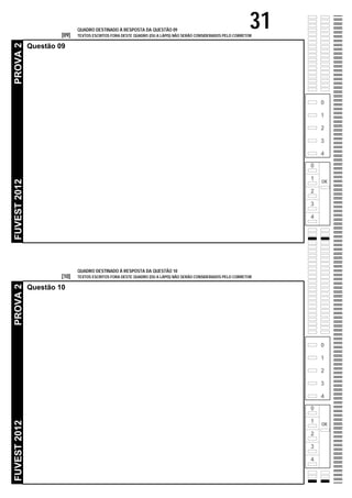 0
1
2
3
4
OK
0
1
2
3
4
0
1
2
3
4
OK
0
1
2
3
4
[09]
[10]
31QUADRO DESTINADO À RESPOSTA DA QUESTÃO 09
TEXTOS ESCRITOS FORA DESTE QUADRO (OU A LÁPIS) NÃO SERÃO CONSIDERADOS PELO CORRETOR
FUVEST2012PROVA2
Questão 09
QUADRO DESTINADO À RESPOSTA DA QUESTÃO 10
TEXTOS ESCRITOS FORA DESTE QUADRO (OU A LÁPIS) NÃO SERÃO CONSIDERADOS PELO CORRETOR
FUVEST2012PROVA2
Questão 10
 
