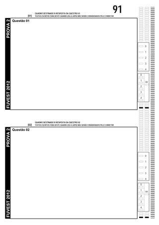 0
1
2
3
4
OK
0
1
2
3
4
0
1
2
3
4
OK
0
1
2
3
4
[01]
[02]
91QUADRO DESTINADO À RESPOSTA DA QUESTÃO 01
TEXTOS ESCRITOS FORA DESTE QUADRO (OU A LÁPIS) NÃO SERÃO CONSIDERADOS PELO CORRETOR
FUVEST2012PROVA2
Questão 01
QUADRO DESTINADO À RESPOSTA DA QUESTÃO 02
TEXTOS ESCRITOS FORA DESTE QUADRO (OU A LÁPIS) NÃO SERÃO CONSIDERADOS PELO CORRETOR
FUVEST2012PROVA2
Questão 02
 