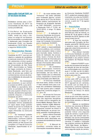 Provas
ProvasFuvest2017
Manual do Candidato 45
VOLTAR
Edital do vestibular da USP
Edital do vestibular da USP
Estabelece normas para o Con-
curso Vestibular de 2017 da
Universidade de São Paulo e dá
outras providências.
O Pró-Reitor de Graduação
da Universidade de São Paulo
(USP), tendo em vista o dis-
posto no artigo 61 do Estatuto
da Universidade e considerando
o deliberado pelo Conselho de
Graduação (CoG), em Sessão
realizada em 16.07.2016, baixa
a seguinte RESOLUÇÃO:
I – Disposições Gerais
Artigo 1º – O Concurso
Vestibular de 2017, que tem por
objetivo a seleção de candidatos
à matrícula inicial em 8.734 (oito
mil, setecentas e trinta e quatro)
vagas nos cursos de Graduação
da Universidade de São Paulo
(USP), discriminadas na Tabela
de Vagas constante do Anexo I
desta Resolução, será feito por
meio de provas que avaliem os
conhecimentos comuns às diver-
sas modalidades de educação do
Ensino Médio.
Artigo 2º – Os interessados
que concluíram, ou que venham
a concluir em 2016, curso de En-
sino Médio ou equivalente, bem
como os portadores de diploma
de curso superior oficial ou reco-
nhecido, devidamente registrado,
poderão disputar o Concurso
Vestibular de 2017.
§ 1º – Os interessados que
não cumpram o requisito de es-
colaridade mínima estabelecido
no caput deste artigo poderão
prestar as provas na condição de
“treineiros”, sem concorrer às
vagas oferecidas no Concurso
Vestibular.
§ 2º – Os “treineiros” poderão
prestar a prova da 1ª fase e, se
selecionados, conforme critérios
estabelecidos no artigo 11, po-
derão prestar as três provas que
compõem a 2ª fase do Concurso
Vestibular, especificadas no ar-
tigo 12.
§ 3º – As notas obtidas pelos
“treineiros” não serão utilizadas
para finalidade alguma, exceto
pelos alunos de 2º ano do Ensino
Médio público participantes do
Programa de Avaliação Seriada
da USP (PASUSP), conforme
a Resolução CoG nº 7.232, de
18.07.2016, e artigo 15 desta
Resolução.
Artigo 3º – A realização do
Concurso Vestibular da Universi-
dade de São Paulo para 2017, de
que trata esta Resolução, ficará a
cargo da Fundação Universitária
para o Vestibular (FUVEST).
Parágrafo único – À FU-
VEST caberá a responsabilidade
de tornar públicos, com a antece-
dência necessária: datas e meios
para inscrição; datas, horários e
locais de realização das provas;
datas, locais e formas de divul-
gação de listas de Chamada para
Matrícula, bem como todas as
demais informações relacionadas
ao Concurso Vestibular.
Artigo 4º – Os candidatos
serão selecionados mediante
processo classificatório, sendo
aproveitadas, até seu limite, as
vagas fixadas para os diferentes
cursos, respeitado o número de 8
(oito) Chamadas para Matrícula.
§ 1º – O Concurso Vestibular
terá duas fases, sendo a nota da
1ª fase utilizada tanto para a se-
leção dos candidatos habilitados
à 2ª fase quanto para a classifi-
cação final, conforme artigos 11,
17, 18 e 19.
§ 2º – As provas do Concurso
Vestibular versarão sobre o con-
junto das seguintes disciplinas
do núcleo comum obrigatório do
Ensino Médio: Biologia, Física, Ge-
ografia, História, Inglês, Matemá-
tica, Português e Química, cujos
programas constam do Anexo II
desta Resolução; as provas con-
terão questões interdisciplinares.
§ 3º – Após a última Chamada
para Matrícula, as vagas rema-
nescentes serão destinadas aos
processos de transferência interna
e externa.
Artigo 5º – O Manual do
Candidato, contendo todas as
informações necessárias relativas
ao Concurso Vestibular FUVEST
2017, poderá ser acessado eletro-
nicamente nos sites da FUVEST,
www.fuvest.br ou www.fuvest.
com.br, a partir de 1º de agosto
de 2016.
II – Inscrições
Artigo 6º – A inscrição no
Concurso Vestibular FUVEST 2017
será feita por meio da internet, no
período de 19 de agosto a 08 de
setembro de 2016, apenas no site
www.fuvest.com.br.
§ 1º – A taxa de inscrição,
aprovada pelo Conselho de Gra-
duação, será de R$ 160,00 (cento
e sessenta reais), devendo ser
paga até a data limite prevista no
Manual do Candidato.
§ 2º – Para efetuar inscrição
no Concurso Vestibular, os candi-
datos deverão ter Documento de
Identidade e seu próprio número
de Cadastro de Pessoas Físicas
(CPF).
§ 3º – Caberá à FUVEST a con-
dução dos processos de isenção e
de redução de taxa de inscrição,
em conformidade com a Lei Esta-
dual nº 12.782, de 20.12.2007,
e de acordo com regulamento
próprio para esse fim.
Artigo 7º – Os cursos ofe-
recidos pela USP por meio do
Concurso Vestibular FUVEST
2017 agrupam-se em carreiras,
de acordo com as áreas de co-
nhecimento, conforme registrado
na Tabela de Carreiras e Provas,
constante do Anexo III desta
Resolução.
§ 1º – O candidato deve ins-
crever-se em uma única carreira,
podendo alterar a escolha feita até
a data limite prevista no Manual
do Candidato.
§ 2º – Apenas os candidatos
inscritos nas carreiras de Música
- ECA (São Paulo), de Música -
Ribeirão Preto e de Artes Visuais
poderão indicar uma segunda
opção de carreira, à qual concor-
rerão caso não tenham sido ha-
bilitados nas provas antecipadas
de Habilidades Específicas dessas
carreiras. É vedada a indicação
das próprias carreiras de Música
- ECA (São Paulo), de Música -
Ribeirão Preto e de Artes Visuais
como segunda opção de carreira.
 