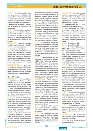 Provas
ProvasFuvest2017
Manual do Candidato 46
VOLTAR
Edital do vestibular da USP
Edital do vestibular da USP
§ 3º – Os interessados que
não preencherem o requisito de
escolaridade mínima estabelecido
no caput do artigo 2º somente
poderão inscrever-se em uma das
3 (três) carreiras de “treineiros”:
Treineiros de Humanas, Treinei-
ros de Exatas e Treineiros de
Biológicas.
§ 4º – Constatada, a qualquer
tempo, a não veracidade das in-
formações fornecidas no processo
de inscrição, sujeitar-se-á o inte-
ressado às penalidades previstas
na legislação civil e penal, se for
o caso.
Artigo 8º – No ato da inscrição
no Concurso Vestibular FUVEST
2017, o candidato optará:
I– pela carreira desejada;
II– pelos cursos da carreira, em
ordem de preferência, quando
houver mais de um curso na car-
reira, até o máximo de 4 (quatro)
cursos, exceto na carreira de Mú-
sica – ECA (São Paulo), em que
poderá se inscrever em 1 (um)
curso somente.
Parágrafo único – É proibido
ao candidato inscrever-se mais de
uma vez neste Concurso Vesti-
bular. Caso isso ocorra, todas as
suas inscrições serão anuladas.
III – Provas
Artigo 9º – Os candidatos
às carreiras de Música - ECA
(São Paulo), de Música - Ribeirão
Preto e de Artes Visuais serão
submetidos, antes da prova da
1ª fase, a provas antecipadas de
Habilidades Específicas, de cará-
ter eliminatório e classificatório,
que fazem parte das provas da
2ª fase dessas carreiras.
§ 1º – À prova de Habilidades
Específicas de Música - ECA (São
Paulo) será atribuído um máximo
de 100 pontos, considerando-se
habilitados a essa carreira os can-
didatos que obtiverem aproveita-
mento igual ou superior a 50%
(cinquenta por cento).
§ 2º – À prova de Habilidades
Específicas de Música – Ribeirão
Preto será atribuído um máximo
de 100 pontos, considerando-
-se habilitados a essa carreira
os candidatos que obtiverem
aproveitamento igual ou superior
a 50% (cinquenta por cento). A
ausência total ou parcial do can-
didato nessa avaliação implica a
sua não habilitação na carreira.
§ 3º – À prova de Habilidades
Específicas de Artes Visuais será
atribuído um máximo de 100
pontos, considerando-se habilita-
dos a essa carreira os candidatos
com maior nota, na proporção de
4 (quatro) candidatos por vaga
oferecida, mais os empates. A
ausência total ou parcial do can-
didato nessa avaliação implica a
sua não habilitação na carreira.
§ 4º – A pontuação obtida nas
provas antecipadas de Habilida-
des Específicas será computada,
na nota final, apenas para os
candidatos habilitados às carreiras
de Música - ECA (São Paulo), de
Música - Ribeirão Preto e de Artes
Visuais.
§ 5º – Os candidatos não ha-
bilitados às carreiras de Música
- ECA (São Paulo), de Música -
Ribeirão Preto e de Artes Visuais
poderão participar do Concurso
Vestibular FUVEST 2017, concor-
rendo à segunda opção de carreira
indicada na inscrição, nos termos
do § 2º do artigo 7º, sendo, neste
caso, desconsideradas as notas
obtidas nas provas antecipadas
de Habilidades Específicas.
Artigo 10 – Para todas as
carreiras, a 1ª fase será constitu-
ída por prova de Conhecimentos
Gerais, entendendo-se como tal o
conjunto de disciplinas que com-
põem o núcleo comum obrigató-
rio do Ensino Médio, conforme
mencionado no § 2º do artigo 4º.
§ 1º – A prova de Conheci-
mentos Gerais será constituída
de 90 questões, sob a forma de
teste de múltipla escolha, com 5
(cinco) alternativas, sendo correta
apenas uma delas.
§ 2º – Cada questão valerá 1
(um) ponto. Portanto, nessa pro-
va, a nota máxima possível será
90 pontos.
§ 3º – Os candidatos que obti-
verem menos de 30% do valor da
prova da 1ª fase serão eliminados
do Concurso Vestibular FUVEST
2017 e não poderão participar da
2ª fase.
Artigo 11 – Em cada carreira,
serão convocados para a 2ª fase
os candidatos mais bem classi-
ficados, em número “N” a ser
determinado segundo o critério
especificado a seguir:
I– Será designado por “V” o nú-
mero de vagas da carreira.
II– Será designada por “MC” a
média das notas, na prova da 1ª
fase, dos candidatos à carreira
que tenham obtido um número
de pontos não nulo nessa prova.
III– Será designado por “K” o
parâmetro definido pela seguinte
regra:
a) K = 3, se MC ≥ 60.
b) K = 2, se MC ≤ 30.
c) K = 1 + (MC / 30), se 30 <
MC < 60 (neste caso, o parâme-
tro K variará entre 2 e 3).
IV– Serão convocados para a 2ª
fase os N candidatos mais bem
classificados, definidos de acordo
com a expressão: N = K x V.
V– No caso de não ser número
inteiro, N será convertido no intei-
ro imediatamente superior.
§ 1º – Para efeito de classifi-
cação visando à convocação para
a 2ª fase do Concurso Vestibular
FUVEST 2017, e somente para
esse fim, os fatores de acréscimo
(bônus) incidirão sobre a nota da
1ª fase dos candidatos optantes
pelo Sistema de Pontuação Acres-
cida, nos termos do artigo 15; no
caso de não ser número inteiro,
o resultado será convertido no
número inteiro imediatamente su-
perior, respeitado o limite máximo
de 90 pontos.
§ 2º – A nota do último candi-
dato convocado para a 2ª fase
em cada carreira, já incorpora-
dos os fatores de acréscimos
(bônus), nos termos do § 1º
deste artigo, é definida como a
Nota de Corte da carreira.
§ 3º – Em cada carreira, todos
os candidatos com nota igual ou
superior à respectiva Nota de
Corte serão convocados para a
2ª fase.
Artigo 12 – Na 2ª fase, ha-
verá 3 (três) provas de natureza
discursiva, a saber:
I– 1º dia (D1): Prova de Portu-
guês e Redação;
 