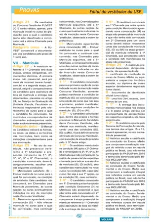Provas
ProvasFuvest2017
Manual do Candidato 49
VOLTAR
Edital do vestibular da USP
Edital do vestibular da USP
Artigo 21 – Os resultados
do Concurso Vestibular FUVEST
2017 serão válidos, apenas, para
matrícula inicial no curso de gra-
duação para o qual o candidato
tenha sido classificado e convo-
cado, até a última Chamada para
Matrícula.
Parágrafo único – A FU-
VEST conservará a documenta-
ção dos candidatos pelo prazo de
1 (um) ano.
VII – Matrícula
Artigo 22 – A matrícula re-
ferente à 1ª Chamada terá duas
etapas, ambas obrigatórias, em
momentos distintos. A primeira
etapa, não presencial, será por
meio da internet (www.fuvest.
com.br) e a segunda etapa, pre-
sencial, exigirá o comparecimento
do candidato para assinatura de
lista de matrícula e entrega dos
documentos, previstos no artigo
24, no Serviço de Graduação da
Unidade (Escola, Faculdade ou
Instituto) responsável pelo ofe-
recimento do curso para o qual
o candidato foi convocado. As
matrículas correspondentes às
chamadas subsequentes serão
todas exclusivamente presenciais.
Parágrafo único – O Manual
do Candidato indicará as formas,
os locais, as datas e os horários
das matrículas, bem como as
instruções complementares para
sua efetivação.
Artigo 23 – No ato da ma-
trícula, não presencial (refe-
rente à 1ª Chamada) e pre-
sencial (referente às 1ª, 2ª,
3ª, 4ª, 5ª e 6ª Chamadas), o
candidato convocado deverá,
obrigatoriamente, escolher uma
das seguintes condições:
I– Matriculado satisfeito [S] –
Efetuar matrícula no curso para o
qual foi convocado, na condição
de satisfeito. Este candidato não
concorrerá, em Chamadas para
Matrícula posteriores, às outras
opções de curso eventualmente
indicadas no ato da inscrição
neste Concurso Vestibular;
II– Desistente aguardando nova
convocação [D] – Não efetuar
matrícula no curso para o qual
foi convocado, mas continuar
concorrendo, nas Chamadas para
Matrícula seguintes, até a 6ª
Chamada, às outras opções de
curso eventualmente indicadas no
ato da inscrição neste Concurso
Vestibular, observada a ordem de
preferência;
III– Matriculado aguardando
nova convocação [M] – Efetuar
matrícula no curso para o qual
foi convocado e continuar con-
correndo, nas Chamadas para
Matrícula seguintes, até a 6ª
Chamada, a remanejamento para
uma das outras opções de curso
eventualmente indicadas no ato
da inscrição neste Concurso
Vestibular, observada a ordem de
preferência.
§ 1º – O candidato convocado
para sua primeira opção de curso
indicada no ato da inscrição neste
Concurso Vestibular, somente
poderá manifestar a condição de
matrícula [S]; se convocado para
uma opção de curso que não seja
a primeira, poderá manifestar
uma das seguintes condições de
matrícula: [S], [D] ou [M].
§ 2º – O candidato convocado
que, dentro dos prazos e formas
previstas no Manual do Candidato
deste Concurso Vestibular, não
efetuar sua matrícula, manifes-
tando uma das condições ([S],
[D] ou [M]), ficará definitivamente
eliminado do Concurso Vestibular,
com exceção da situação prevista
pelo § 3º deste artigo.
§ 3º – O candidato matriculado
na condição [M] após a 2ª Chama-
da e remanejado na 3ª, 4ª, 5ª ou 6ª
Chamada que não comparecer na
matrícula presencial da respectiva
chamada para indicar sua escolha
de matrícula ([S], [D] ou [M]), será
considerado matriculado no novo
curso na condição [M], caso este
curso não seja a sua 1ª opção, ou
na condição [S], caso contrário.
§ 4º – O candidato convocado
em 1ª Chamada que tenha optado
pela condição Desistente [D] na
Matrícula não presencial e que
não tenha sido convocado em 2ª
Chamada estará dispensado de
comparecer à etapa presencial de
matrícula referente à 1ª Chamada
para assinatura de lista de matrí-
cula e entrega de documentos.
§ 5º – O candidato convocado
em 1ª Chamada que tenha optado
pela condição Matriculado aguar-
dando nova convocação [M] na
etapa não presencial de matrícula
e que não tenha sido convocado
em 2ª Chamada para um outro
curso deverá indicar novamente
umas das condições de matrícula
([S], [D] ou [M]) na etapa presen-
cial de matrícula referente à 1ª
Chamada, que prevalecerá sobre
a condição [M] manifestada na
etapa não presencial.
Artigo 24 – A matrícula pre-
sencial dependerá, obrigatoria-
mente, da apresentação de:
I– certificado de conclusão do
curso de Ensino Médio ou equi-
valente e respectivo histórico
escolar, ou diploma de curso
superior devidamente registrado
(uma cópia);
II– documento de identidade
oficial (uma cópia);
III– uma foto 3x4, recente, com
menos de um ano.
§ 1º – A entrega dos docu-
mentos mencionados nos incisos
I e II deste artigo deverá ser
acompanhada da apresentação
do respectivo original ou de cópia
autenticada.
§ 2º – O candidato optante pelo
Sistema de Pontuação Acrescida,
nos termos dos artigos 15 e 16,
deverá apresentar, no ato da ma-
trícula presencial:
a) histórico escolar e certificado
de conclusão do Ensino Médio
que comprovem a realização inte-
gral do referido curso em escola
pública no Brasil, caso não tenha
participado do PASUSP em 2016
e tenha sido beneficiado pelo Bô-
nus INCLUSP-EM;
b) histórico escolar e certificado
de conclusão do Ensino Funda-
mental e do Ensino Médio que
comprovem a realização integral
dos referidos cursos em escola
pública no Brasil, caso não tenha
participado do PASUSP em 2016
e tenha sido beneficiado pelo Bô-
nus INCLUSP-EB;
c) histórico escolar e certificado
de conclusão do Ensino Funda-
mental e do Ensino Médio que
comprovem a realização integral
dos referidos cursos em escola
pública no Brasil, caso tenha par-
ticipado do PASUSP em 2016.
 