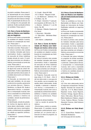 Provas
ProvasFuvest2017
Manual do Candidato
VOLTAR
70
Habilidades específicas
Habilidades específicas
do próprio candidato. Possui peso 2.
(e) Apresentação de uma composi-
ção original de sua autoria. A entrega
da partitura da obra à banca é obriga-
tória. A apresentação da obra ao vivo
ou a entrega de uma gravação são
optativas: Avalia a produção artística
do candidato. Possui peso 2.
2.3. Para o Curso de Bachare-
lado em Música com Habilita-
ção em Regência
(a) Prova oral: Avalia a compreensão
do candidato em relação à carreira,
levando em consideração seu histó-
rico. Possui peso 1.
(b) Reconhecimento auditivo de
intervalos e acordes. Possui peso 1.
(c) Leitura à primeira vista cantada
de melodias indicadas pela banca
examinadora: Avalia a capacidade
de execução de linhas melódicas
simples através do canto. O candi-
dato deve entoá-las com afinação e
fluência, pronunciando os nomes das
notas. Possui peso 2.
(d) Leitura à primeira vista ao piano
de alguns dos corais de Johann Se-
bastian Bach. Avalia a capacidade da
execução à primeira vista ao piano. O
candidato deve tocá-lo com fluência.
Possui peso 1.
(e) Execução, ao instrumento indi-
cado pelo candidato, de uma peça
erudita de livre escolha, pertencente
aos períodos Barroco, Clássico,
Romântico, ou Século XX. Avalia a
desenvoltura técnica, a compreen-
são e a interpretação musicais, bem
como a expressão do conhecimento
teórico, estilístico e histórico do
candidato, através da performance.
Possui peso 2.
(f) Identificação, através da audição,
de trechos de algumas dentre as
obras abaixo relacionadas, a serem
indicadas pela banca examinadora:
Avalia o conhecimento do candidato
em relação ao repertório sinfônico.
Possui peso 1.
- C. Monteverdi - Lamento d’Arianna
(ciclo coral)
- A. Vivaldi - Gloria RV 589
- W. A. Mozart - Réquiem K 626
- L. van Beethoven - Sinfonia nº 8,
in Fá Maior, Op. 93
- F. Chopin - Concerto nº 1 para pia-
no e orquestra, em Mi menor, Op. 11
- J. Brahms - Sinfonia nº 1, em Dó
menor, Op. 68
- C. Debussy - Prélude a l’aprés-midi
d’un faune
- I. Stravinsky - Petrushka
- H. Villa-Lobos - Bachianas Brasi-
leiras Nº 1
- John Adams - Lollapaloosa
2.4. Para o Curso de Bacha-
relado em Música com Habi-
litação em Canto e Arte Lírica
(a) Prova oral: Avalia a compreensão
do candidato em relação à carreira,
levando em consideração seu histó-
rico. Possui peso 1.
(b) Leitura à primeira vista cantada
de melodias indicadas pela banca
examinadora: Avalia a capacidade
de execução de linhas melódicas
simples através do canto. O candi-
dato deve entoá-las com afinação e
fluência, pronunciando os nomes das
notas. Possui peso 2.
(c) Programa: Execução vocal de
duas obras: C. W. Gluck – Ária: O
del mio dolce ardor; e uma peça de
livre escolha, que se enquadre nas
opções abaixo relacionadas: Avalia
a aptidão, o potencial, a desenvol-
tura técnica, a compreensão e a
interpretação musicais, bem como a
expressão do conhecimento teórico,
estilístico e histórico do candidato
através da performance. Possui
peso 5.
- Canção de câmara brasileira;
- Lied ou canção do período Ro-
mântico;
- Ária de ópera, oratório ou cantata.
Observação: O candidato deverá
comparecer preferivelmente acom-
panhado por um pianista apto a
executar as obras do programa, às
suas expensas.
2.5. Para o Curso de Bachare-
lado em Música com Habilita-
ção em Instrumento de Cordas
Dedilhadas
Todos os candidatos ao Curso de
Bacharelado em Música com Habi-
litação em Instrumento de Cordas
Dedilhadas realizarão as seguintes
atividades:
(a) Prova oral: Avalia a compreensão
do candidato em relação à carreira,
levando em consideração seu histó-
rico. Possui peso 2.
(b) Leitura à primeira vista cantada
de melodias indicadas pela banca
examinadora: Avalia a capacidade
de execução de linhas melódicas
simples através do canto. O candi-
dato deve entoá-las com afinação e
fluência, pronunciando os nomes das
notas. Possui peso 1.
(c) Execução das peças indicadas
no programa da ênfase escolhida,
listadas a seguir: Avalia a aptidão,
o potencial, a desenvoltura técnica,
a compreensão e a interpretação
musicais, bem como a expressão
do conhecimento teórico, estilístico
e histórico do candidato através da
performance. Possui peso 5.
2.5.1. Ênfase em Violão
(c1) Fernando Sor: Minueto Op. 11
nº 4.
(c2) Uma obra selecionada dentre
os seguintes compositores: Dionísio
Aguado, Fernando Sor (exceto Mi-
nueto Op. 11 nº 4), Mauro Giuliani,
Napoleón Coste, Giulio Regondi,
Francisco Tárrega, Agustin Barrios,
Heitor Villa-Lobos, Manuel Ponce,
Mario Castelnuovo-Tedesco, Joaquín
Turina, Federico Moreno Torroba,
Alexandre Tansman, Abel Carlevaro
e Leo Brouwer.
2.5.2. Ênfase em Viola Brasi-
leira
(c1) C. Guerra-Peixe: Prelúdio nº 5
(Ponteado Nordestino).
(c2) Uma peça de livre escolha.
 