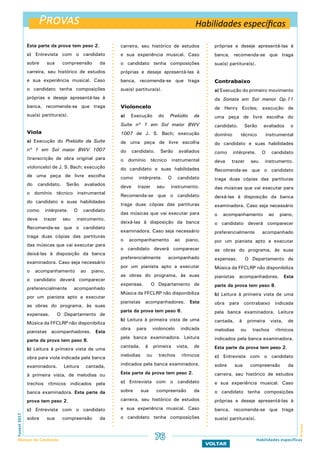 Provas
ProvasFuvest2017
Manual do Candidato
VOLTAR
Esta parte da prova tem peso 2.
c) Entrevista com o candidato
sobre sua compreensão da
carreira, seu histórico de estudos
e sua experiência musical. Caso
o candidato tenha composições
próprias e deseje apresentá-las à
banca, recomenda-se que traga
sua(s) partitura(s).
Viola
a) Execução do Prelúdio da Suíte
nº 1 em Sol maior BWV 1007
(transcrição de obra original para
violoncelo) de J. S. Bach; execução
de uma peça de livre escolha
do candidato. Serão avaliados
o domínio técnico instrumental
do candidato e suas habilidades
como intérprete. O candidato
deve trazer seu instrumento.
Recomenda-se que o candidato
traga duas cópias das partituras
das músicas que vai executar para
deixá-las à disposição da banca
examinadora. Caso seja necessário
o acompanhamento ao piano,
o candidato deverá comparecer
preferencialmente acompanhado
por um pianista apto a executar
as obras do programa, às suas
expensas. O Departamento de
Música da FFCLRP não disponibiliza
pianistas acompanhadores. Esta
parte da prova tem peso 8.
b) Leitura à primeira vista de uma
obra para viola indicada pela banca
examinadora. Leitura cantada,
à primeira vista, de melodias ou
trechos rítmicos indicados pela
banca examinadora. Esta parte da
prova tem peso 2.
c) Entrevista com o candidato
sobre sua compreensão da
Habilidades específicas
Habilidades específicas
carreira, seu histórico de estudos
e sua experiência musical. Caso
o candidato tenha composições
próprias e deseje apresentá-las à
banca, recomenda-se que traga
sua(s) partitura(s).
Violoncelo
a) Execução do Prelúdio da
Suíte nº 1 em Sol maior BWV
1007 de J. S. Bach; execução
de uma peça de livre escolha
do candidato. Serão avaliados
o domínio técnico instrumental
do candidato e suas habilidades
como intérprete. O candidato
deve trazer seu instrumento.
Recomenda-se que o candidato
traga duas cópias das partituras
das músicas que vai executar para
deixá-las à disposição da banca
examinadora. Caso seja necessário
o acompanhamento ao piano,
o candidato deverá comparecer
preferencialmente acompanhado
por um pianista apto a executar
as obras do programa, às suas
expensas. O Departamento de
Música da FFCLRP não disponibiliza
pianistas acompanhadores. Esta
parte da prova tem peso 8.
b) Leitura à primeira vista de uma
obra para violoncelo indicada
pela banca examinadora. Leitura
cantada, à primeira vista, de
melodias ou trechos rítmicos
indicados pela banca examinadora.
Esta parte da prova tem peso 2.
c) Entrevista com o candidato
sobre sua compreensão da
carreira, seu histórico de estudos
e sua experiência musical. Caso
o candidato tenha composições
próprias e deseje apresentá-las à
banca, recomenda-se que traga
sua(s) partitura(s).
Contrabaixo
a) Execução do primeiro movimento
da Sonata em Sol menor Op.11
de Henry Eccles; execução de
uma peça de livre escolha do
candidato. Serão avaliados o
domínio técnico instrumental
do candidato e suas habilidades
como intérprete. O candidato
deve trazer seu instrumento.
Recomenda-se que o candidato
traga duas cópias das partituras
das músicas que vai executar para
deixá-las à disposição da banca
examinadora. Caso seja necessário
o acompanhamento ao piano,
o candidato deverá comparecer
preferencialmente acompanhado
por um pianista apto a executar
as obras do programa, às suas
expensas. O Departamento de
Música da FFCLRP não disponibiliza
pianistas acompanhadores. Esta
parte da prova tem peso 8.
b) Leitura à primeira vista de uma
obra para contrabaixo indicada
pela banca examinadora. Leitura
cantada, à primeira vista, de
melodias ou trechos rítmicos
indicados pela banca examinadora.
Esta parte da prova tem peso 2.
c) Entrevista com o candidato
sobre sua compreensão da
carreira, seu histórico de estudos
e sua experiência musical. Caso
o candidato tenha composições
próprias e deseje apresentá-las à
banca, recomenda-se que traga
sua(s) partitura(s).
76
 