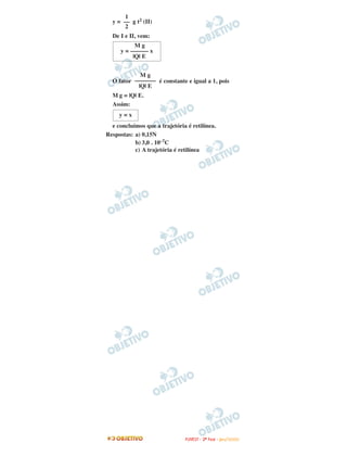 y = g t2 (II)
De I e II, vem:
O fator é constante e igual a 1, pois
M g = |Q| E.
Assim:
e concluímos que a trajetória é retilínea.
Respostas: a) 0,15N
b) 3,0 . 10–7C
c) A trajetória é retilínea
M g
y = –––––– x
|Q| E
1
––
2
y = x
M g
–––––––
|Q| E
FFUUVVEESSTT -- 22ªª FFAASSEE -- JJAANN //22000099
 