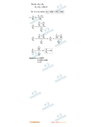 Mas R1 + R2 = R0
R1 + R2 = 12Ω (2)
De (1) e (2), temos: e
c) =
=
= ⇒ =
= ⇒
Respostas: a) 1200W
b) 4,0Ω e 8,0Ω
c) 4,5
P1 + P2
––––––––
P0
P
––––
P0
R2 = 8,0ΩR1 = 4,0Ω
P
–––– = 4,5
P0
3
––––
8,0
––––––
1
–––
12
P
–––
P0
1 1
––– + –––
4,0 8,0
––––––––––
1
––––
12
P
––––
P0
1 1
––– + –––
R1 R2
–––––––––––
1
––––
R0
P
––––
P0
U2 U2
––– + –––
R1 R2
–––––––––––
U2
––––
R0
P
––––
P0
FFUUVVEESSTT -- 22ªª FFAASSEE -- JJAANN //22000099
 