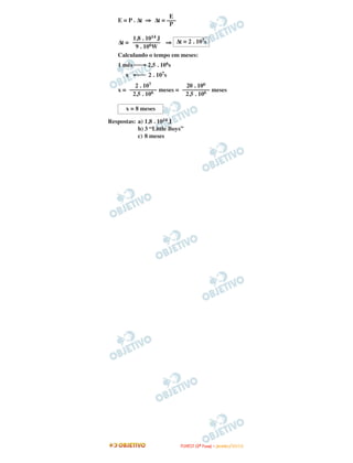 E = P . ∆t ⇒ ∆t =
∆t = ⇒
Calculando o tempo em meses:
1 mês ⎯→ 2,5 . 106s
x ←⎯ 2 . 107s
x = meses = meses
Respostas: a) 1,8 . 1014 J
b) 3 “Little Boys”
c) 8 meses
∆t = 2 . 107s
1,8 . 1014 J
–––––––––
9 . 106W
E
–––
P
x = 8 meses
20 . 106
–––––––––
2,5 . 106
2 . 107
–––––––––
2,5 . 106
FFUUVVEESSTT ((22ªª FFaassee)) –– JJAANNEEIIRROO //22001100
 