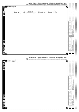 ÁREA DESTINADA À RESPOSTA DA QUESTÃO 19 (DELIMITADA PELOS CÍRCULOS ABCD)
                                   [19]   TEXTOS ESCRITOS FORA DESTA REGIÃO (OU A LÁPIS) NÃO SERÃO CONSIDERADOS PELO CORRETOR

              A RESERVA [2] [19]                                                                                           B
PROVA 2




                                                                                                                                0

                                                                                                                                1




                                                                                                                                                  Não ultrapasse os alvéolos!
                                                                                                                                2




                                                                                                                                    Corretor #1
                                                                                                                                3

                                                                                                                                4

                                                                                                                                0

                                                                                                                                1
FUVEST 2010




                                                                                                                                                  Não ultrapasse os alvéolos!
                                                                                                                                2




                                                                                                                                    Corretor #2
                                                                                                                                3

                                                                                                                                4


              D                                                                                                            C

                                          ÁREA DESTINADA À RESPOSTA DA QUESTÃO 20 (DELIMITADA PELOS CÍRCULOS ABCD)
                                   [20]   TEXTOS ESCRITOS FORA DESTA REGIÃO (OU A LÁPIS) NÃO SERÃO CONSIDERADOS PELO CORRETOR

              A RESERVA [2] [20]                                                                                           B
PROVA 2




                                                                                                                                0

                                                                                                                                1
                                                                                                                                                  Não ultrapasse os alvéolos!




                                                                                                                                2
                                                                                                                                    Corretor #1




                                                                                                                                3

                                                                                                                                4

                                                                                                                                0

                                                                                                                                1
FUVEST 2010




                                                                                                                                                  Não ultrapasse os alvéolos!




                                                                                                                                2
                                                                                                                                    Corretor #2




                                                                                                                                3

                                                                                                                                4


              D                                                                                                            C
 