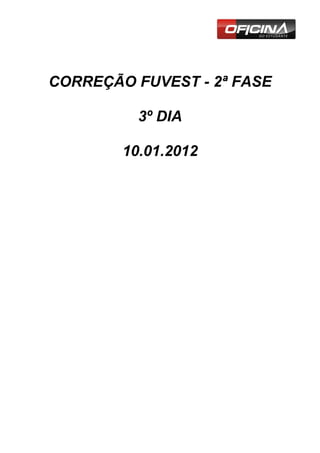 CORREÇÃO FUVEST - 2ª FASE

          3º DIA

        10.01.2012
 
