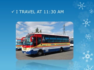  I TRAVEL AT 11:30 AM
 