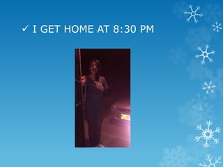  I GET HOME AT 8:30 PM
 