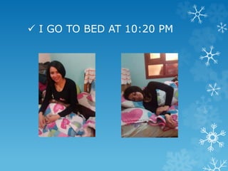  I GO TO BED AT 10:20 PM
 