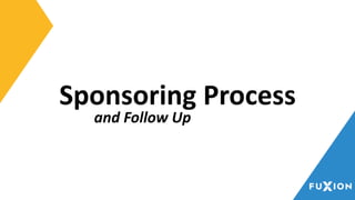 Sponsoring Process
and Follow Up
 
