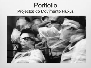 Portfólio
Projectos do Movimento Fluxus

 